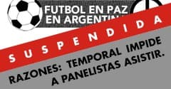 SUSPENSIÓN JORNADA DE DEBATE FUTBOL EN PAZ EN ARGENTINA